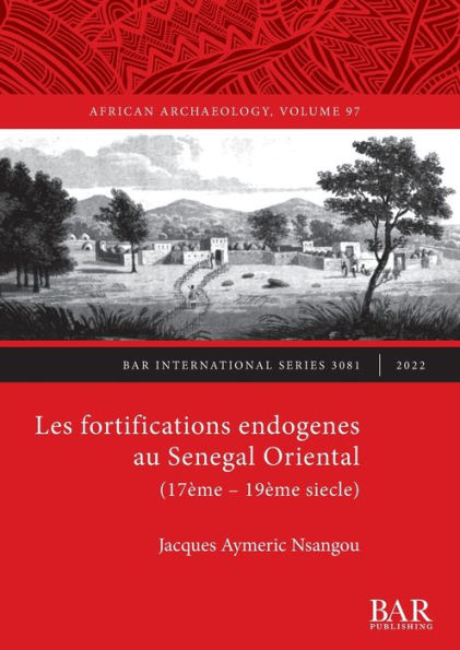 Les fortifications endogenes au Senegal Oriental (17Ã¯Â¿Â½me - 19Ã¯Â¿Â½me siecle)