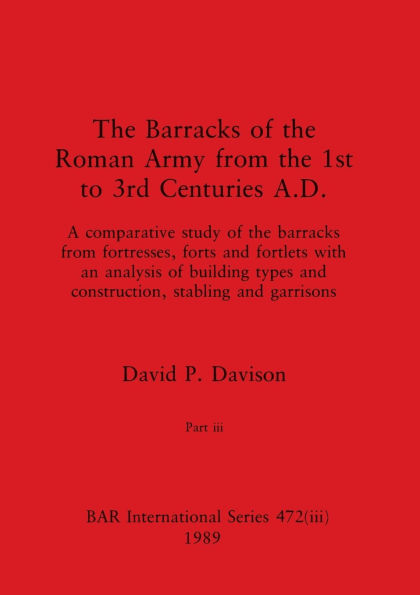 The Barracks of the Roman Army from the 1st to 3rd Centuries A.D., Part iii