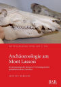ArchÃ¯Â¿Â½ozoologie am Mont Lassois: Ein archÃ¯Â¿Â½ozoologischer Beitrag zur Wirtschaftsgeschichte spÃ¯Â¿Â½thallstattzeitlicher Zentralorte