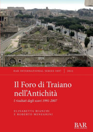 Title: Il Foro di Traiano nell'AntichitÃ¯Â¿Â½: I risultati degli scavi 1991-2007, Author: Elisabetta Bianchi