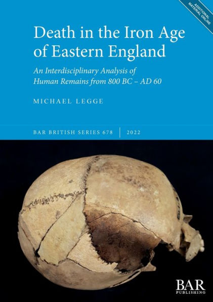 Death in the Iron Age of Eastern England: An Interdisciplinary Analysis of Human Remains from 800 BC - AD 60