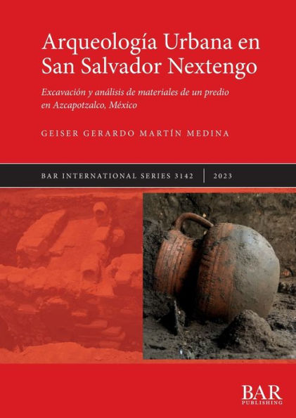 Arqueologï¿½a Urbana en San Salvador Nextengo: Excavaciï¿½n y anï¿½lisis de materiales de un predio en Azcapotzalco, Mï¿½xico