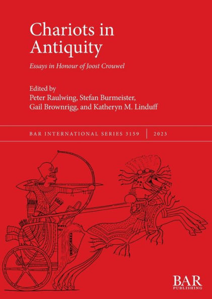 Chariots in Antiquity: Essays in Honour of Joost Crouwel