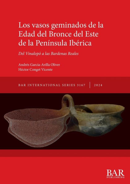 Los vasos geminados de la Edad del Bronce del Este de la Penï¿½nsula Ibï¿½rica: Del Vinalopï¿½ a las Bardenas Reales