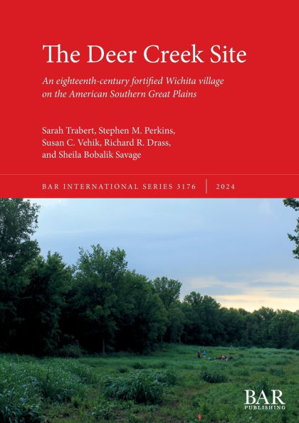 The Deer Creek Site: An eighteenth-century fortified Wichita village on the American Southern Great Plains