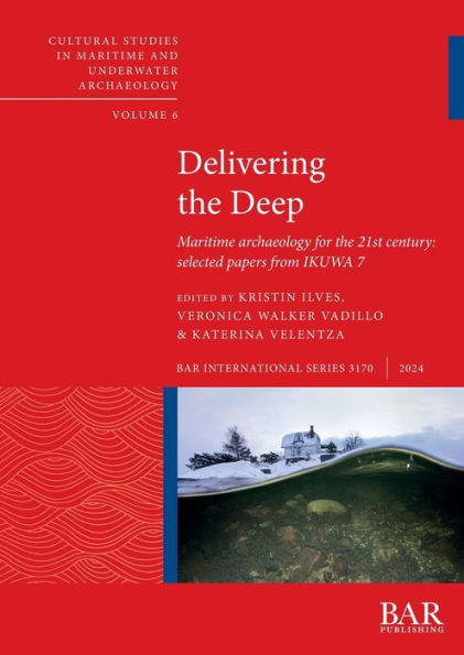 Delivering the Deep: Maritime archaeology for the 21st century: selected papers from IKUWA 7