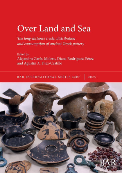 Over Land and Sea: The long-distance trade, distribution and consumption of ancient Greek pottery