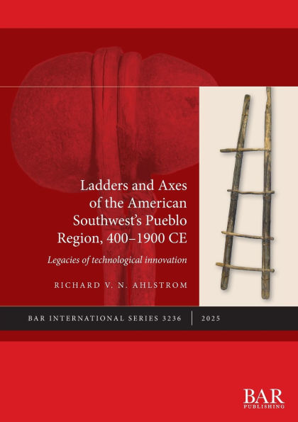 Ladders and Axes of the American Southwest's Pueblo Region, 400-1900 CE: Legacies of technological innovation