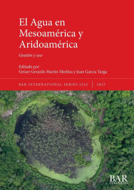 Title: El Agua en Mesoamï¿½rica y Aridoamï¿½rica: Gestiï¿½n y uso, Author: Geiser Gerardo Martïn Medina