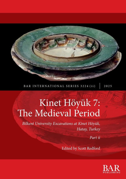 Kinet Hï¿½yï¿½k 7: The Medieval Period, Part ii: Bilkent University Excavations at Kinet Hï¿½yï¿½k, Hatay, Turkey