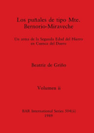 Title: Los puñales de tipo Mte. Bernorio-Miraveche, Volumen ii: Un arma de la Segunda Edad del Hierro en Cuenca del Duero, Author: Beatriz de Griïo