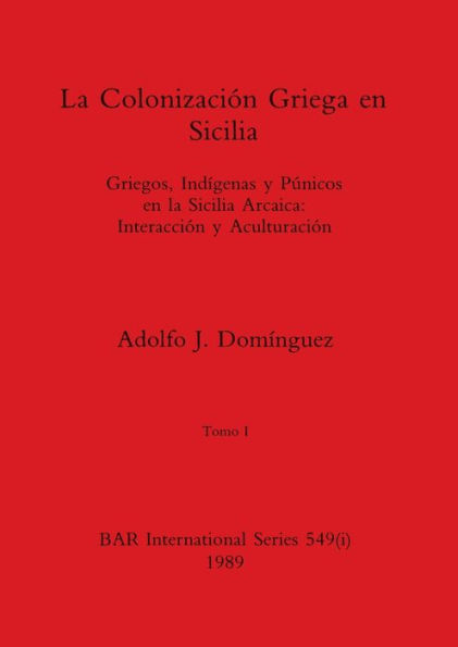 La Colonización Griega en Sicilia, Tomo I: Griegos, Indígenas y Púnicos en la Sicilia Arcaica-Interacción y Aculturación