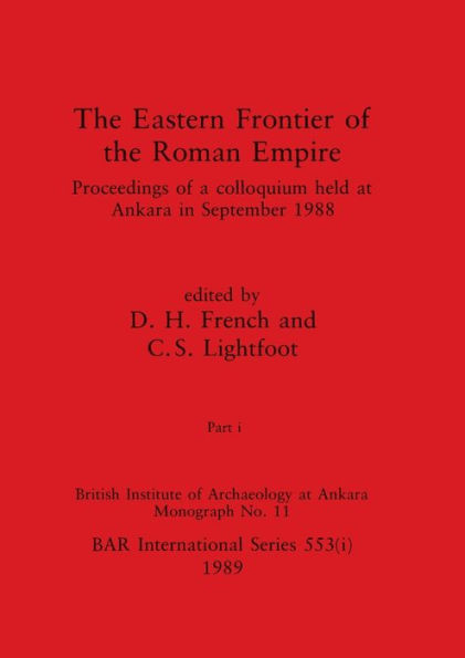 The Eastern Frontier of the Roman Empire, Part i: Proceedings of a colloquium held at Ankara in September 1988