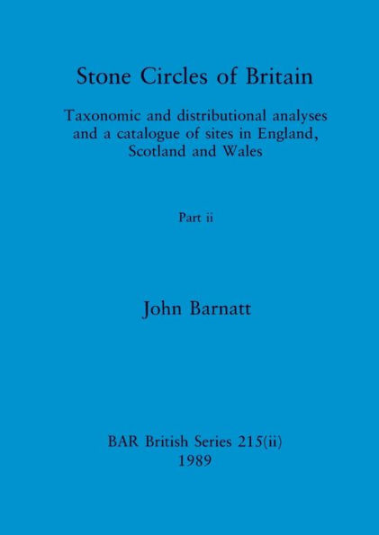 Stone Circles of Britain, Part ii: Taxonomic and distributional analyses and a catalogue of sites in England, Scotland and Wales