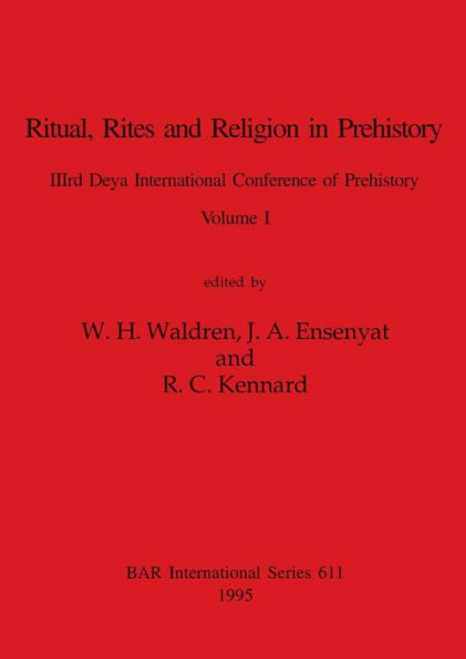 Ritual, Rites and Religion in Prehistory, Volume I