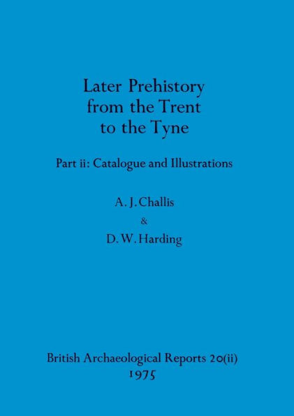 Later Prehistory from the Trent to the Tyne, Part ii: Catalogue and Illustrations