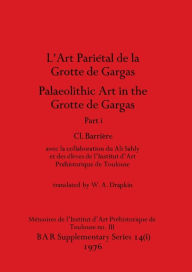 Title: L'Art Pariétal de la Grotte de Gargas/Palaeolithic Art in the Grotte de Gargas, Part i, Author: CL CL Barriïre