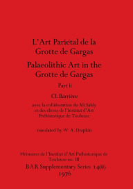 Title: L'Art Pariétal de la Grotte de Gargas/Palaeolithic Art in the Grotte de Gargas, Part ii, Author: CL CL Barriïre