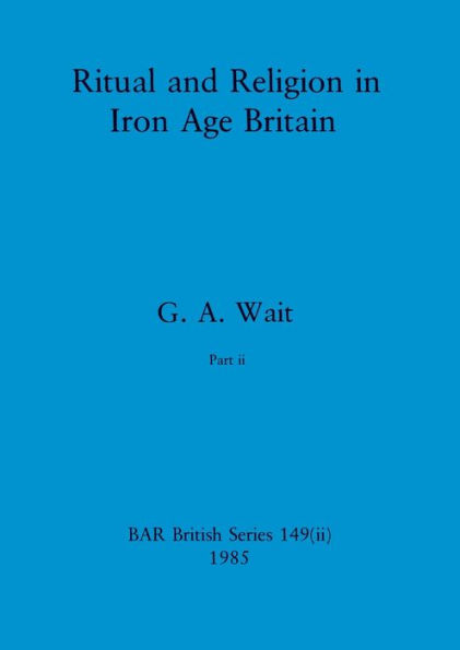 Ritual and Religion in Iron Age Britain, Part ii