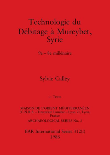 Technologie du Débitage à Mureybet, Syrie, Part i: 9e-8e millénaire. Part i-Texte