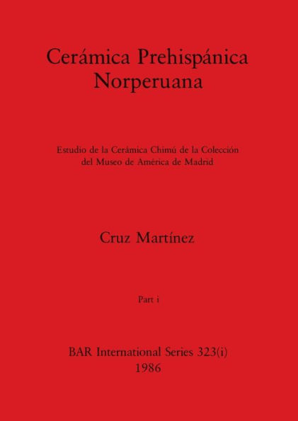 Cerámica Prehispánica Norperuana, Part i: Estudio de la Cerámica Chimú de la Colección del Museo de América de Madrid