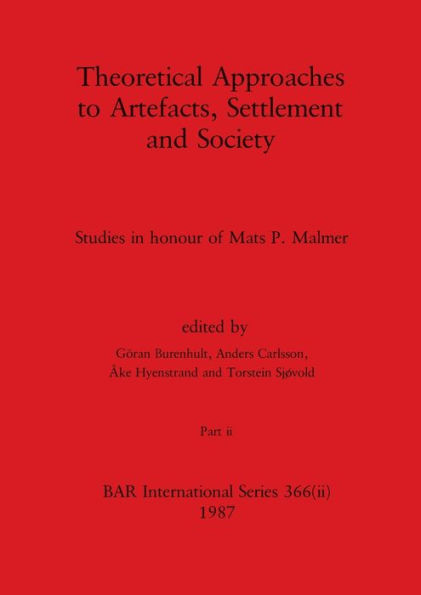 Theoretical Approaches to Artefacts, Settlement and Society, Part ii: Studies in honour of Mats P. Malmer