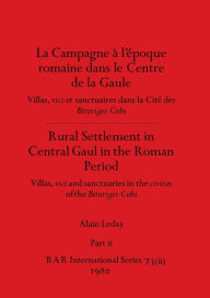 Title: La Campagne à l'époque romaine dans le Centre de la Gaule / Rural Settlement in Central Gaul in the Roman Period, Part ii: Villas, vici et sanctuaires dans la Cité de Bituriges Cubi / Villas, vici and sanctuaries in the civitas of the Bi, Author: Alain Leday