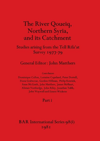 The River Qoueiq, Northern Syria, and its Catchment, Part i: Studies arising from the Tell Rifa'at Survey 1977-79