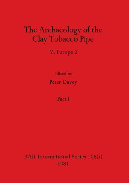 The Archaeology of the Clay Tobacco Pipe V, Part i: Europe 2