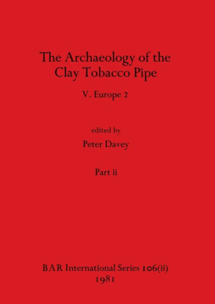 The Archaeology of the Clay Tobacco Pipe V, Part ii: Europe 2