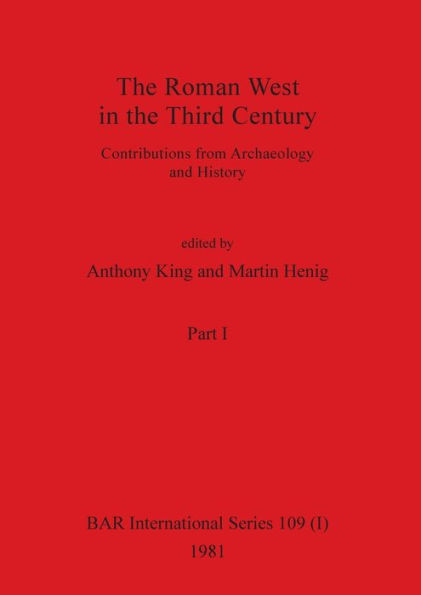 The Roman West in the Third Century, Part i: Contributions from Archaeology and History