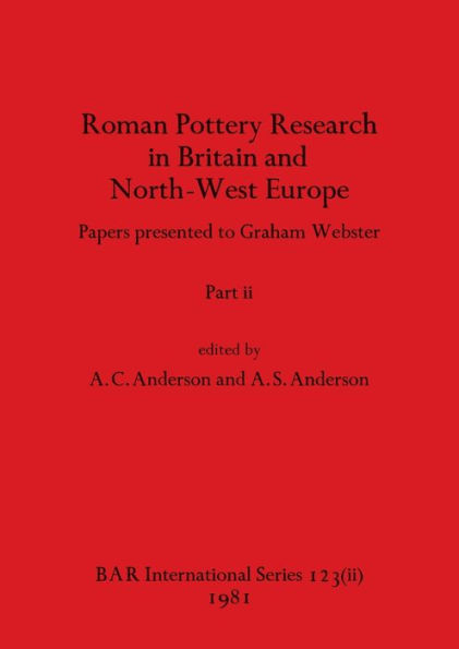 Roman Pottery Research in Britain and North-West Europe, Part ii: Papers presented to Graham Webster