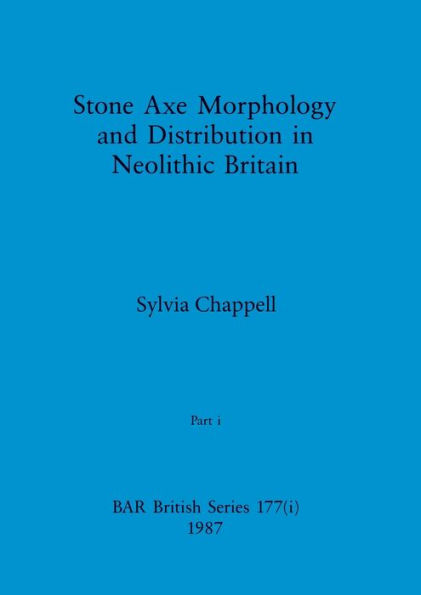 Stone Axe Morphology and Distribution in Neolithic Britain, Part i