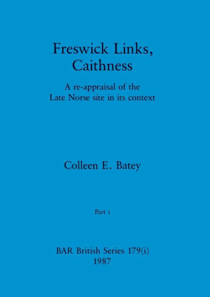 Freswick Links, Caithness, Part i: A re-appraisal of the Late Norse site in its context