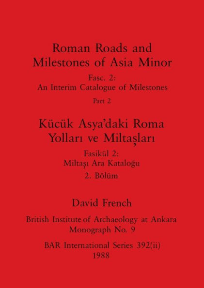 Roman Roads and Milestones of Asia Minor, Part ii / KÃ¯Â¿Â½cÃ¯Â¿Â½k Asya'daki Roma Yolları ve Miltaşları, BÃ¯Â¿Â½lÃ¯Â¿Â½m ii