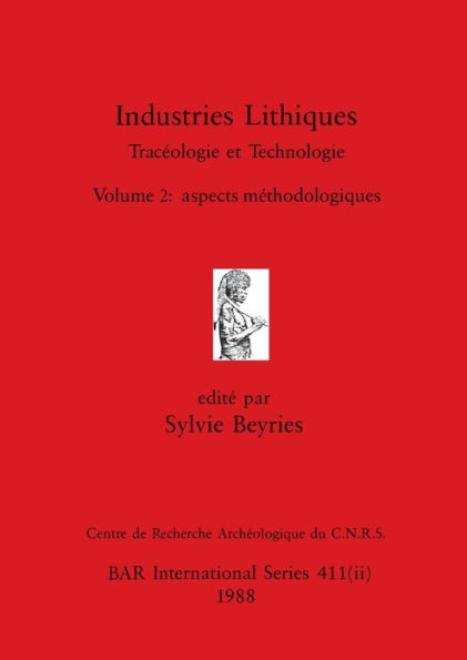 Industries Lithiques-Tracéologie et Technologie, Volume 2: aspects méthodologiques