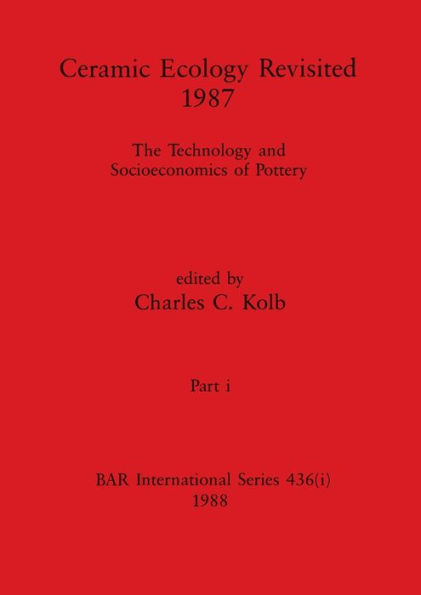 Ceramic Ecology Revisited 1987, Part i: The Technology and Socioeconomics of Pottery