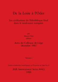Title: De la Loire à l'Oder, Volume i: Les civilisations du Paléolithique final dans le nord-ouest européen, Author: Marcel Otte