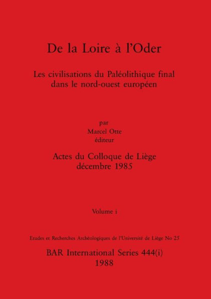 De la Loire à l'Oder, Volume i: Les civilisations du Paléolithique final dans le nord-ouest européen