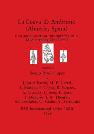 Title: La Cueva de Ambrosio (Almería, Spain), Volumen ii: y su posicion cronoestratigráfica en el Mediterraneo Occidental, Author: Sergio Ripoll Lïpez