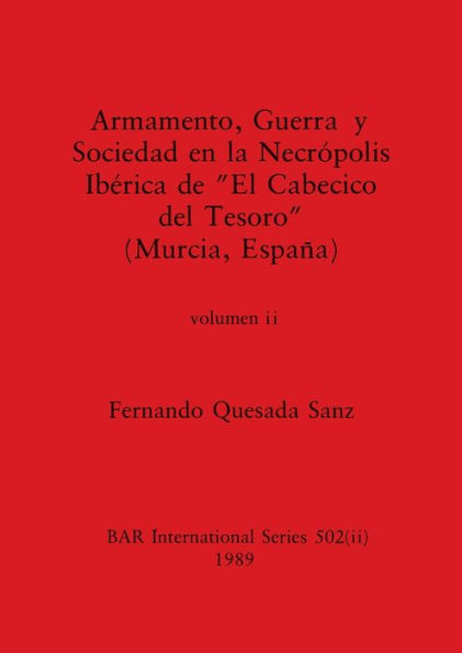 Armamento, Guerra y Sociedad en la Necrópolis Ibérica de "El Cabecico del Tesoro" (Murcia, España), Volumen ii