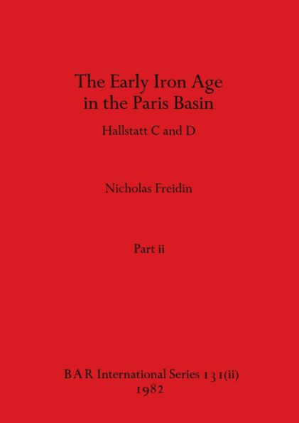 The Early Iron Age in the Paris Basin, Part ii: Hallstatt C and D