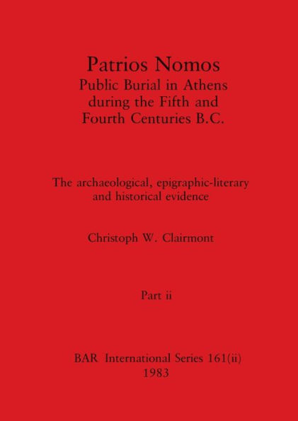 Patrios Nomos-Public Burial in Athens during the Fifth and Fourth Centuries B.C., Part ii: The archaeological, epigraphic-literary and historical evidence