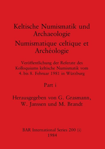 Keltische Numismatik und Archaeologie / Numismatique celtique et Archéologie, Part i: Veröffentlichung der Referate des Kolloquiums keltische Numismatik