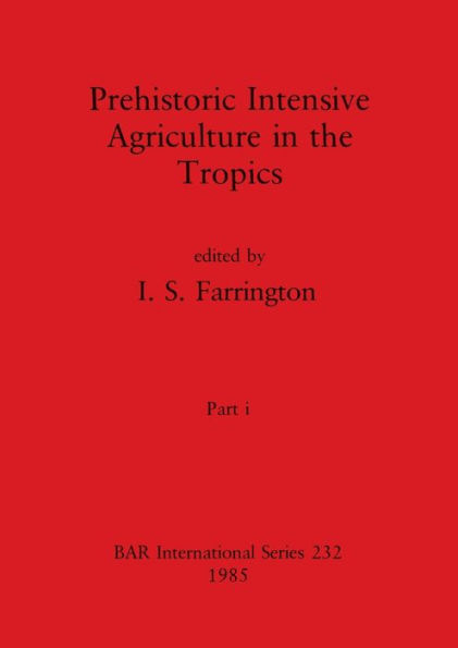 Prehistoric Intensive Agriculture in the Tropics, Part i