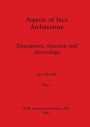 Aspects of Inca Architecture, Part i: Description, function and chronology