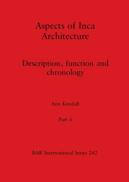 Aspects of Inca Architecture, Part ii: Description, function and chronology