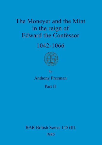 The Moneyer and the Mint in the reign of Edward the Confessor 1042-1066, Part ii