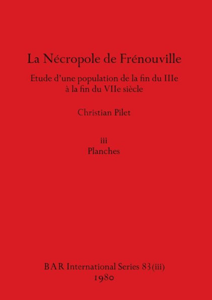La Nécropole de Frénouville, Part iii: Étude d'une population de la fin du IIIe à la fin du VIIe siècle. iii Planches