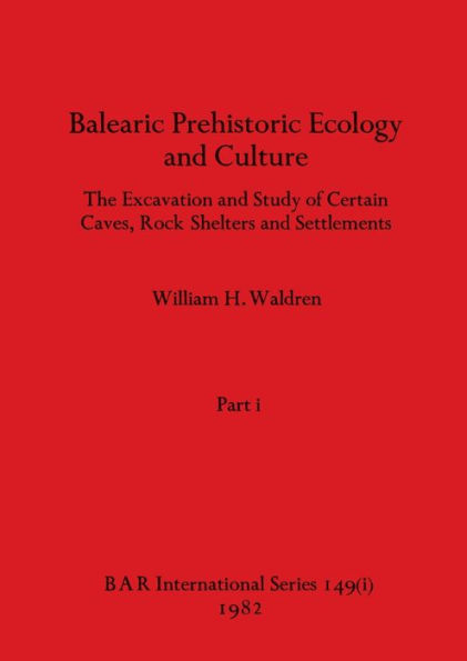 Balearic Prehistoric Ecology and Culture, Part i